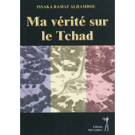 Ma Vérité Sur Le Tchad : Essai